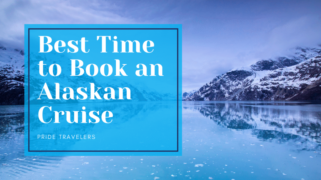 Best Time to Book an Alaskan Cruise